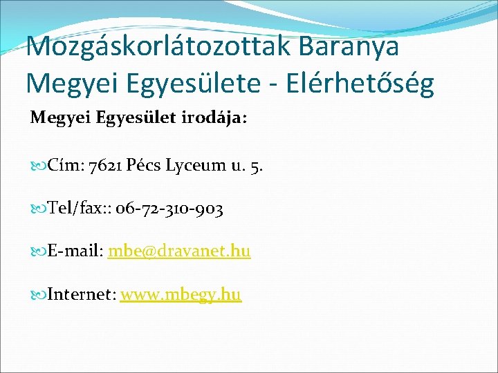 Mozgáskorlátozottak Baranya Megyei Egyesülete - Elérhetőség Megyei Egyesület irodája: Cím: 7621 Pécs Lyceum u.