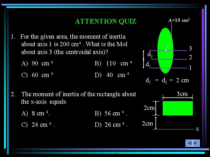 A=10 cm 2 ATTENTION QUIZ 1. For the given area, the moment of inertia