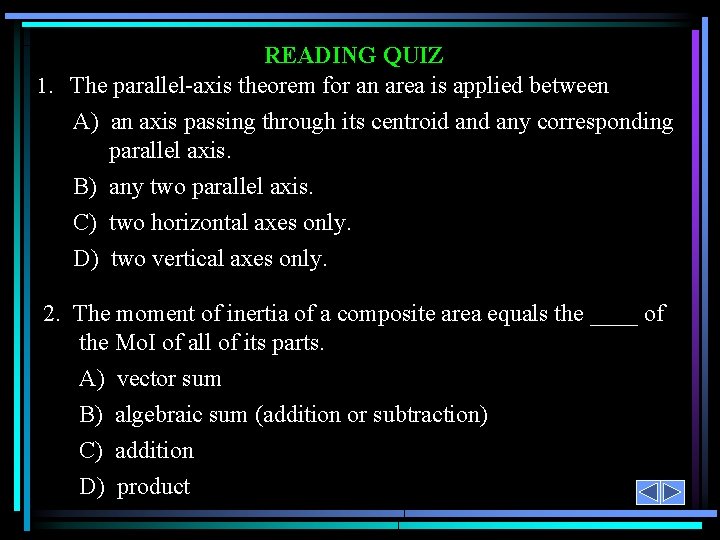 READING QUIZ 1. The parallel-axis theorem for an area is applied between A) an