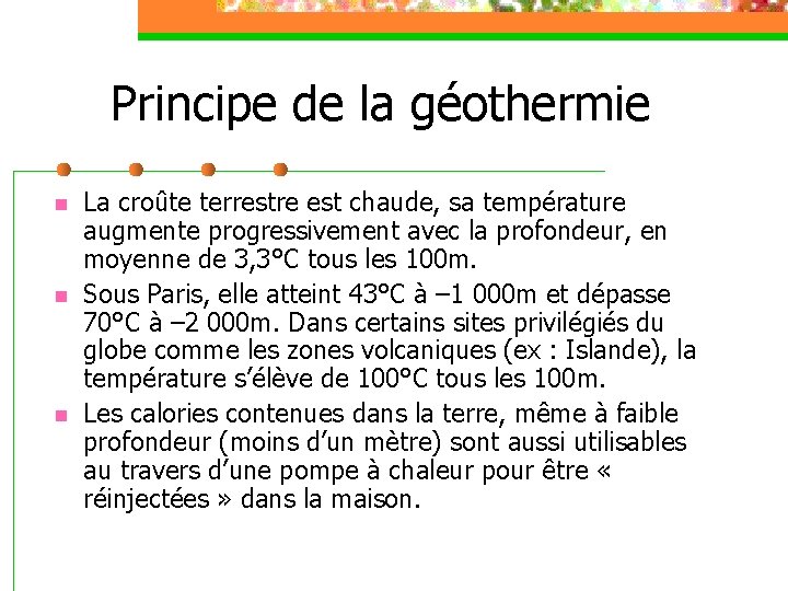 Principe de la géothermie n n n La croûte terrestre est chaude, sa température