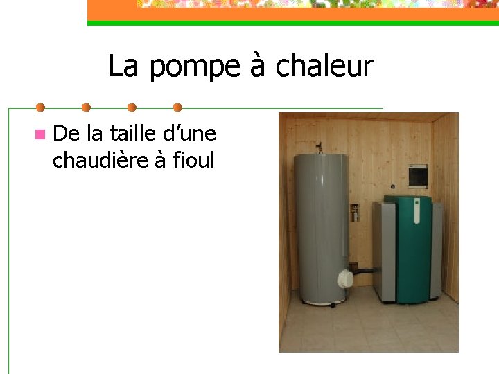 La pompe à chaleur n De la taille d’une chaudière à fioul 