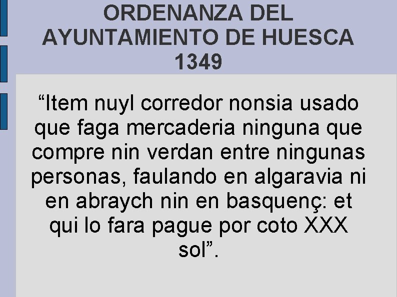 ORDENANZA DEL AYUNTAMIENTO DE HUESCA 1349 “Item nuyl corredor nonsia usado que faga mercaderia