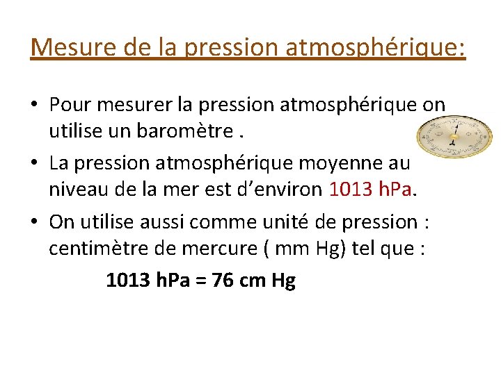 Mesure de la pression atmosphérique: • Pour mesurer la pression atmosphérique on utilise un