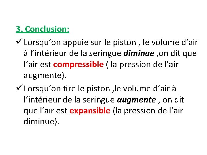 3. Conclusion: ü Lorsqu’on appuie sur le piston , le volume d’air à l’intérieur