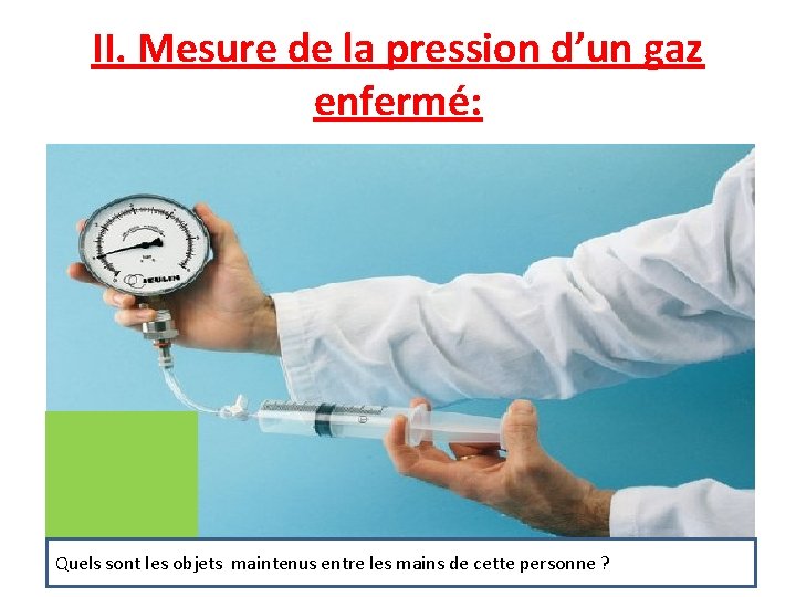 II. Mesure de la pression d’un gaz enfermé: Quels sont les objets maintenus entre