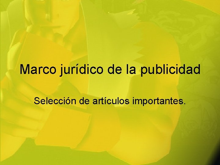 Marco jurídico de la publicidad Selección de artículos importantes. 