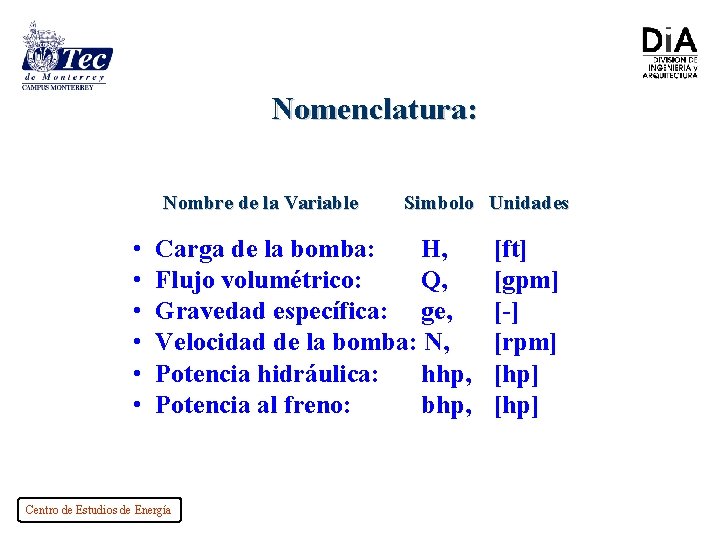 Nomenclatura: Nombre de la Variable • • • Simbolo Unidades Carga de la bomba: