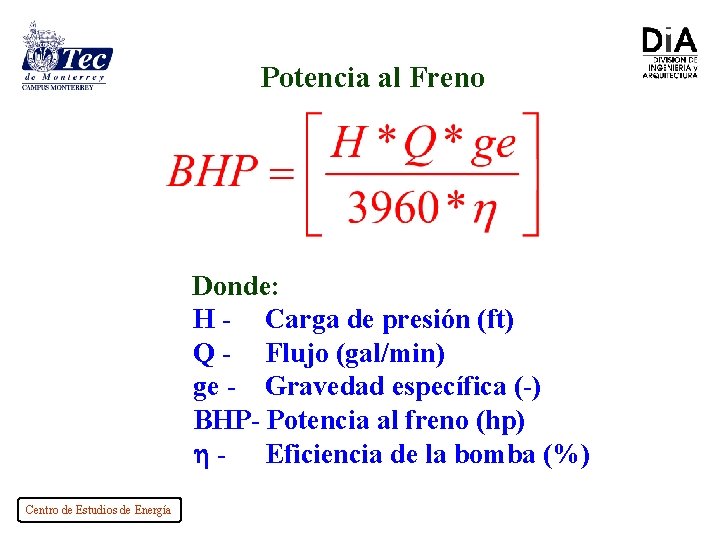 Potencia al Freno Donde: H - Carga de presión (ft) Q - Flujo (gal/min)