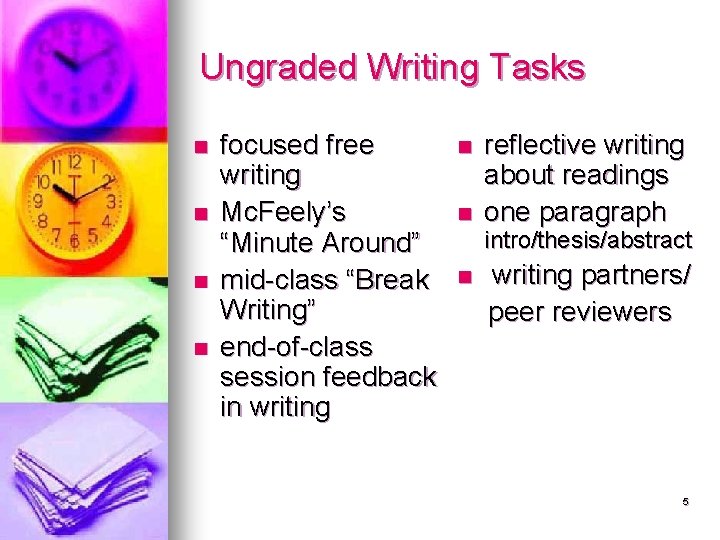 Ungraded Writing Tasks n n focused free writing Mc. Feely’s “Minute Around” mid-class “Break