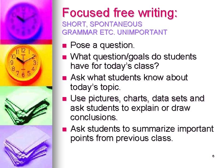 Focused free writing: SHORT, SPONTANEOUS GRAMMAR ETC. UNIMPORTANT n n n Pose a question.