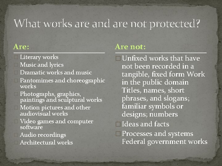 What works are and are not protected? Are: Are not: � Literary works �