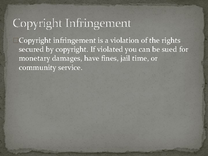 Copyright Infringement �Copyright infringement is a violation of the rights secured by copyright. If