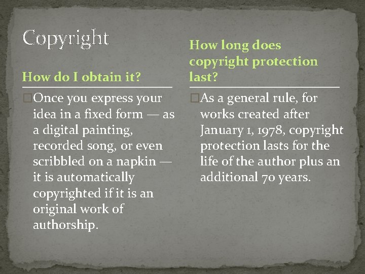 Copyright How do I obtain it? How long does copyright protection last? �Once you