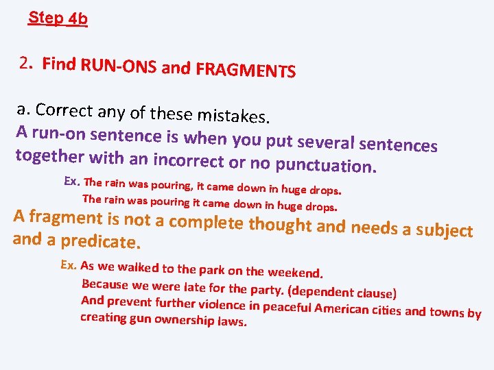 Step 4 b 2. Find RUN-ONS and FRAGMENTS a. Correct any of these mistakes.