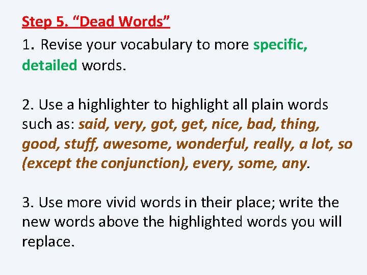 Step 5. “Dead Words” 1. Revise your vocabulary to more specific, detailed words. 2.