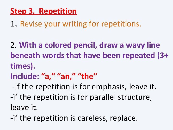 Step 3. Repetition 1. Revise your writing for repetitions. 2. With a colored pencil,