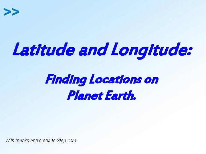 Latitude and Longitude: Finding Locations on Planet Earth. With thanks and credit to Step.