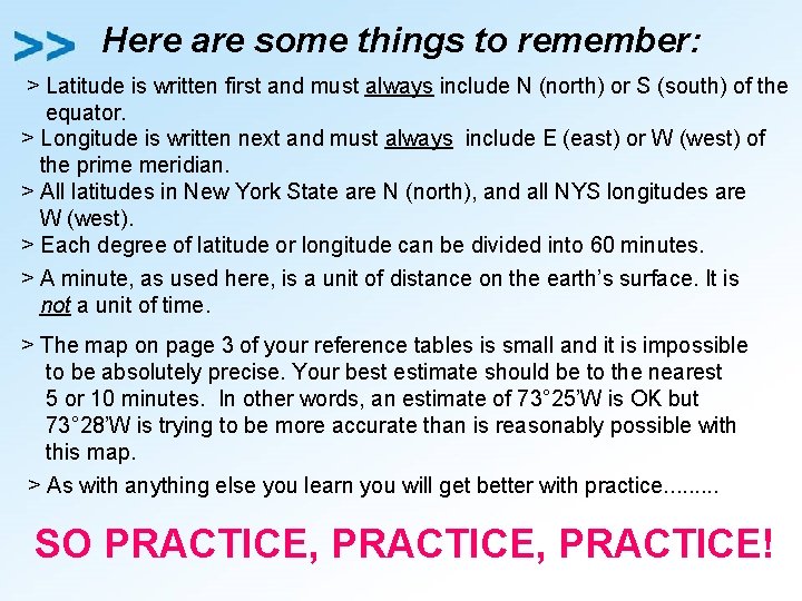 Here are some things to remember: > Latitude is written first and must always