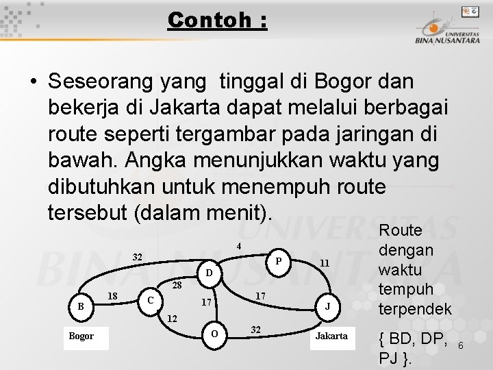 Contoh : • Seseorang yang tinggal di Bogor dan bekerja di Jakarta dapat melalui