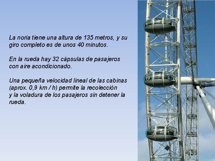 La noria tiene una altura de 135 metros, y su giro completo es de