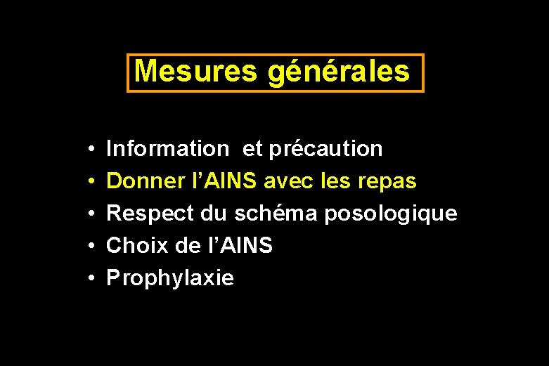 Mesures générales • • • Information et précaution Donner l’AINS avec les repas Respect