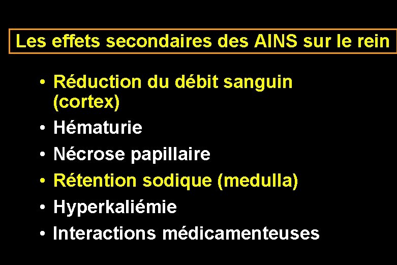 Les effets secondaires des AINS sur le rein • Réduction du débit sanguin (cortex)