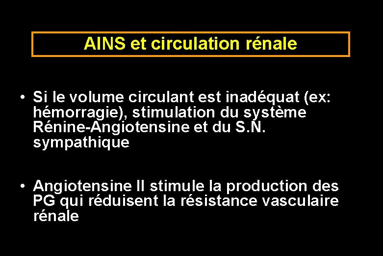 AINS et circulation rénale • Si le volume circulant est inadéquat (ex: hémorragie), stimulation
