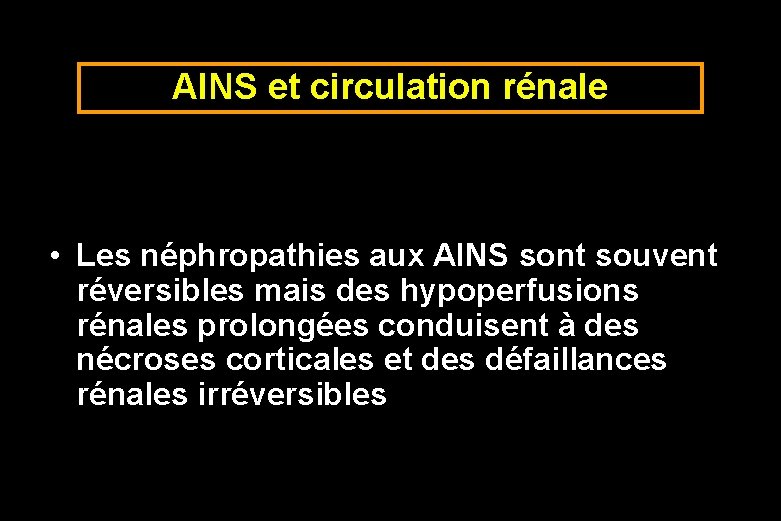 AINS et circulation rénale • Les néphropathies aux AINS sont souvent réversibles mais des AINS et circulation rénale • Les néphropathies aux AINS sont souvent réversibles mais des