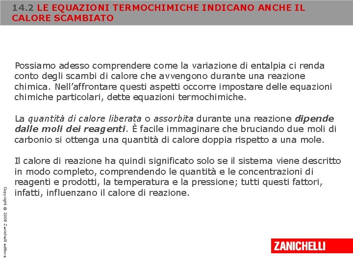 14. 2 LE EQUAZIONI TERMOCHIMICHE INDICANO ANCHE IL CALORE SCAMBIATO Possiamo adesso comprendere come