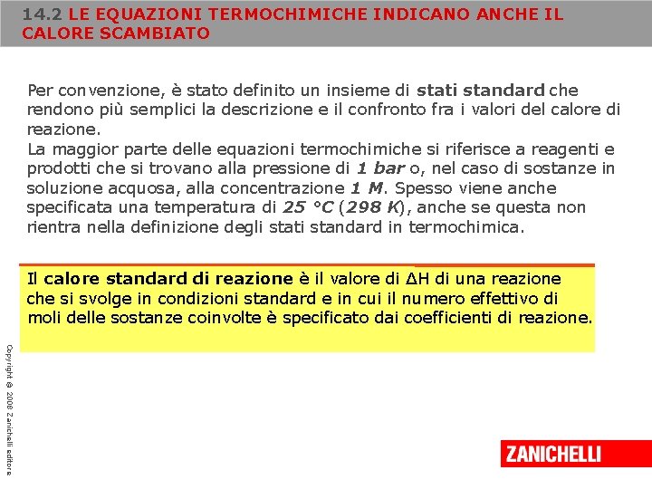 14. 2 LE EQUAZIONI TERMOCHIMICHE INDICANO ANCHE IL CALORE SCAMBIATO Per convenzione, è stato