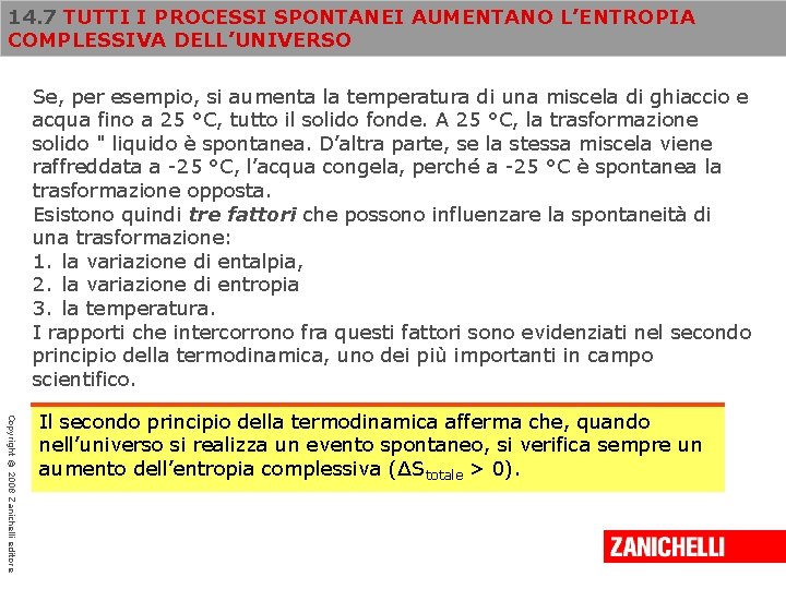 14. 7 TUTTI I PROCESSI SPONTANEI AUMENTANO L’ENTROPIA COMPLESSIVA DELL’UNIVERSO Se, per esempio, si