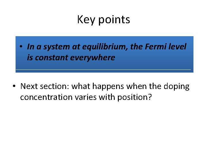 Key points • In a system at equilibrium, the Fermi level is constant everywhere