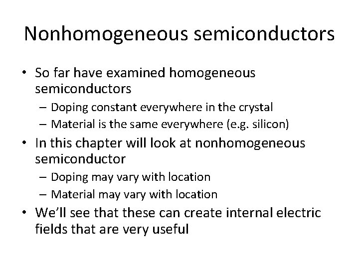 Nonhomogeneous semiconductors • So far have examined homogeneous semiconductors – Doping constant everywhere in