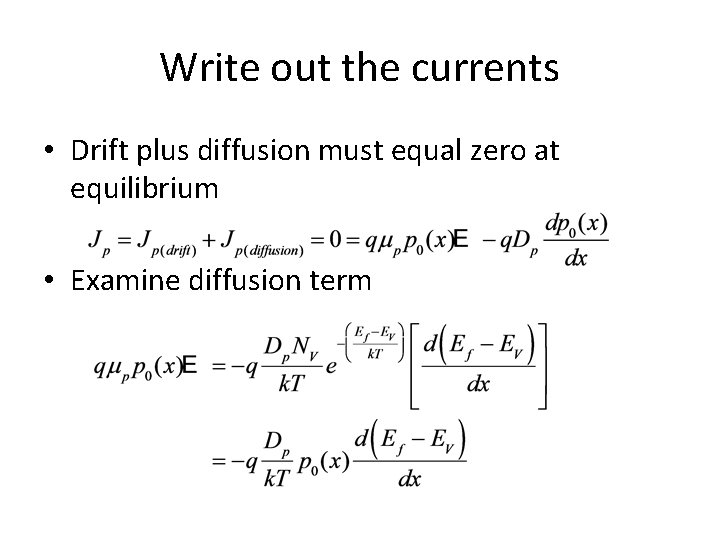 Write out the currents • Drift plus diffusion must equal zero at equilibrium •