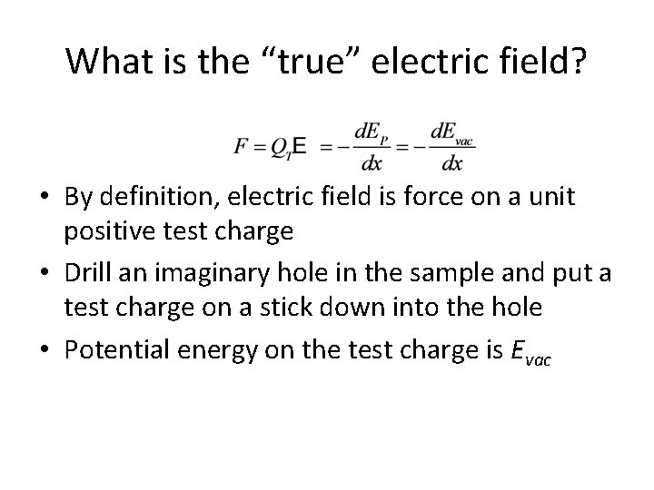 What is the “true” electric field? • By definition, electric field is force on