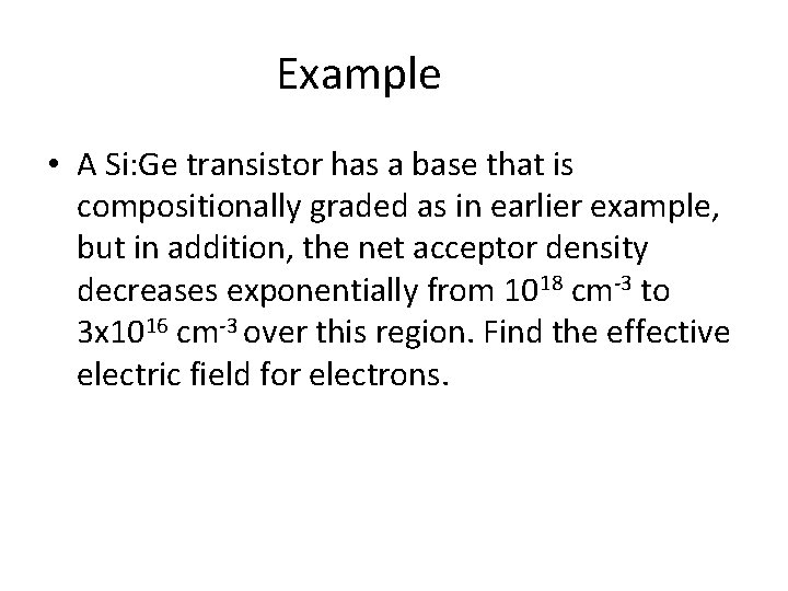 Example • A Si: Ge transistor has a base that is compositionally graded as