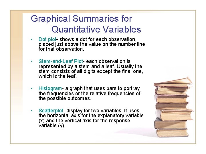 Graphical Summaries for Quantitative Variables • Dot plot- shows a dot for each observation, Graphical Summaries for Quantitative Variables • Dot plot- shows a dot for each observation,