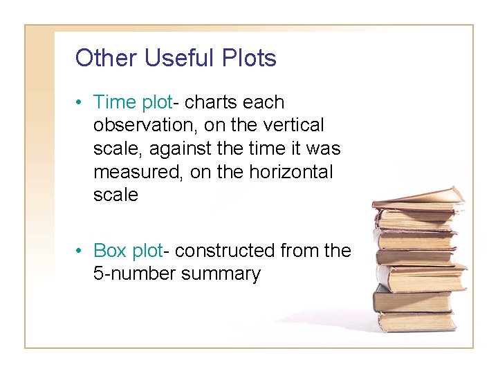 Other Useful Plots • Time plot- charts each observation, on the vertical scale, against Other Useful Plots • Time plot- charts each observation, on the vertical scale, against