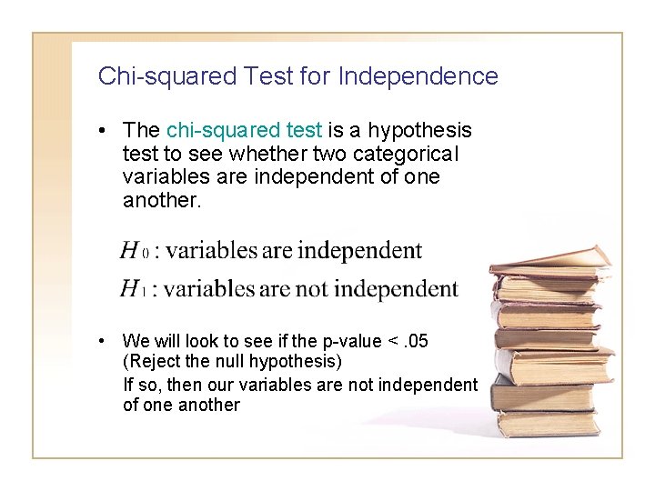 Chi-squared Test for Independence • The chi-squared test is a hypothesis test to see Chi-squared Test for Independence • The chi-squared test is a hypothesis test to see