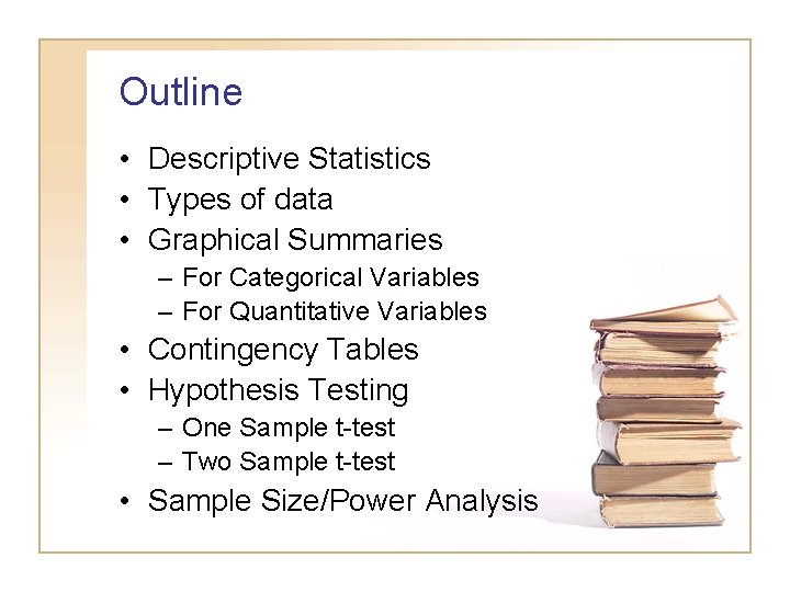 Outline • Descriptive Statistics • Types of data • Graphical Summaries – For Categorical Outline • Descriptive Statistics • Types of data • Graphical Summaries – For Categorical