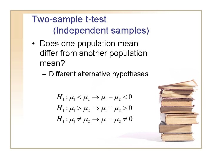 Two-sample t-test (Independent samples) • Does one population mean differ from another population mean? Two-sample t-test (Independent samples) • Does one population mean differ from another population mean?