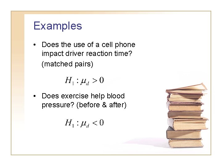 Examples • Does the use of a cell phone impact driver reaction time? (matched Examples • Does the use of a cell phone impact driver reaction time? (matched