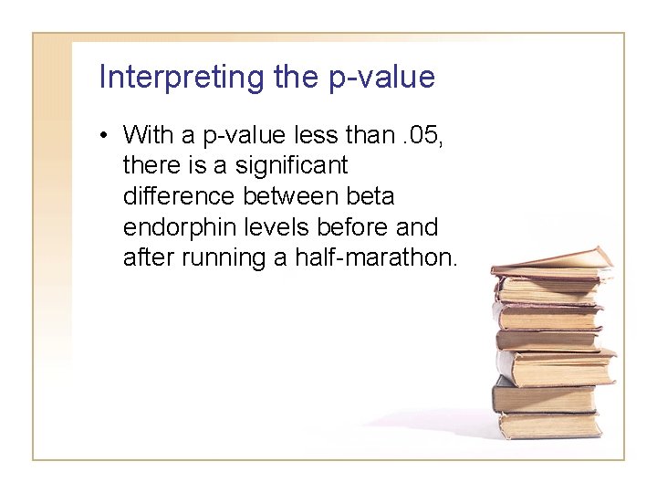 Interpreting the p-value • With a p-value less than. 05, there is a significant Interpreting the p-value • With a p-value less than. 05, there is a significant