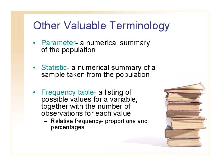 Other Valuable Terminology • Parameter- a numerical summary of the population • Statistic- a Other Valuable Terminology • Parameter- a numerical summary of the population • Statistic- a