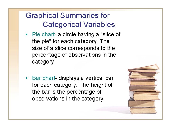 Graphical Summaries for Categorical Variables • Pie chart- a circle having a “slice of Graphical Summaries for Categorical Variables • Pie chart- a circle having a “slice of