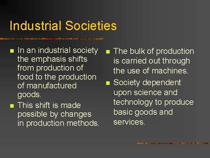 Industrial Societies n n In an industrial society the emphasis shifts from production of