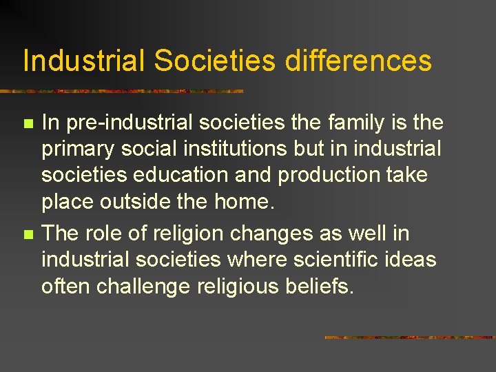 Industrial Societies differences n n In pre-industrial societies the family is the primary social