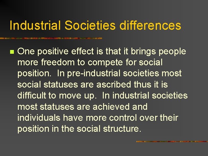 Industrial Societies differences n One positive effect is that it brings people more freedom