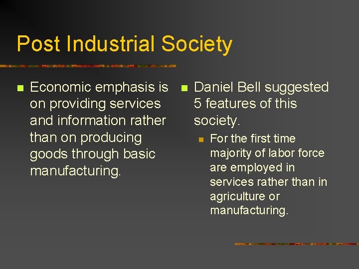 Post Industrial Society n Economic emphasis is on providing services and information rather than