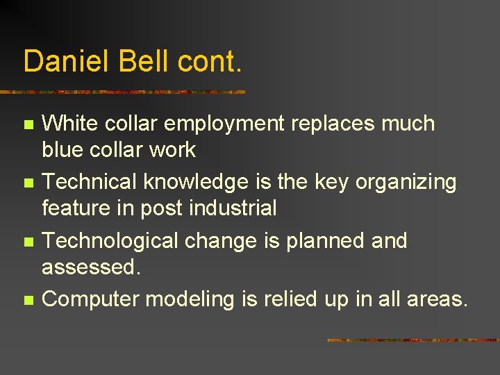 Daniel Bell cont. n n White collar employment replaces much blue collar work Technical